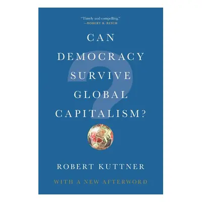 Can Democracy Survive Global Capitalism? - Kuttner, Robert (Brandeis University)