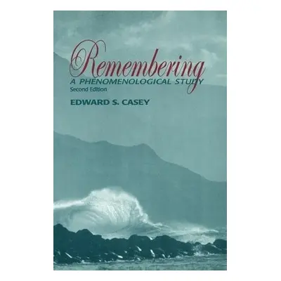 Remembering, Second Edition - Casey, Edward S.