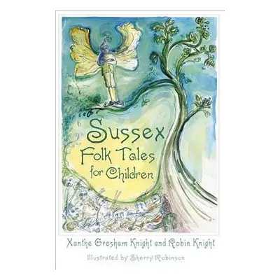 Sussex Folk Tales for Children - Gresham-Knight, Xanthe a Knight, Robin