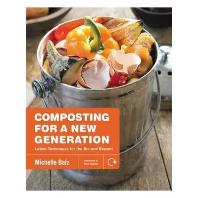 Composting for a New Generation - Balz, Michelle