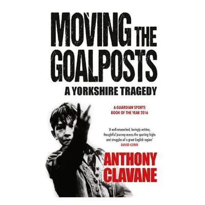 Moving The Goalposts - Clavane, Anthony