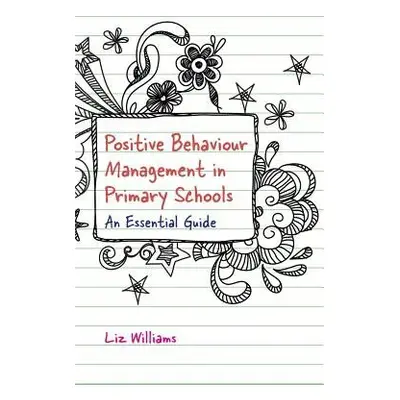 Positive Behaviour Management in Primary Schools - Williams, Liz