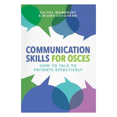 Communication Skills for OSCEs - Wamboldt, Rachel a Loughran, Niamh