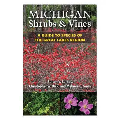 Michigan Shrubs and Vines - Barnes, Burton V. a Dick, Christopher a Gunn, Melanie