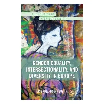 Gender Equality, Intersectionality, and Diversity in Europe - Rolandsen Agustin, Lise