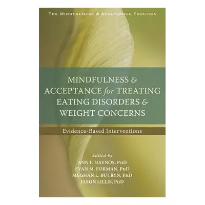 Mindfulness and Acceptance for Treating Eating Disorders and Weight Concerns - Haynos, Ann F., P