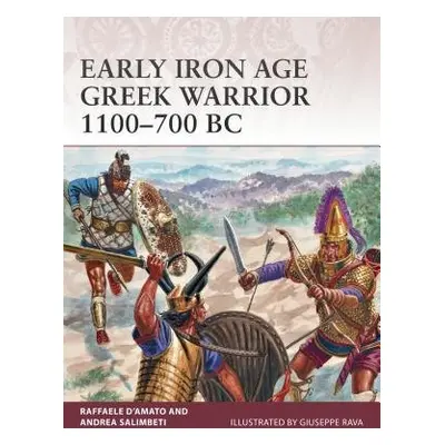 Early Iron Age Greek Warrior 1100–700 BC - DĂ˘€™Amato, Raffaele (Author) a Salimbeti, Andrea