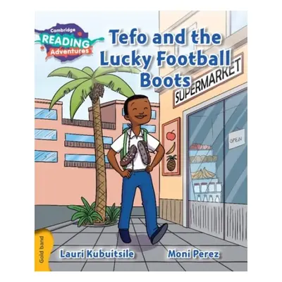 Cambridge Reading Adventures Tefo and the Lucky Football Boots Gold Band - Kubuitsile, Lauri