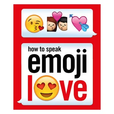 How to Speak Emoji Love - Ebury Press