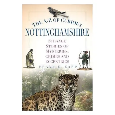 A-Z of Curious Nottinghamshire - Earp, Frank