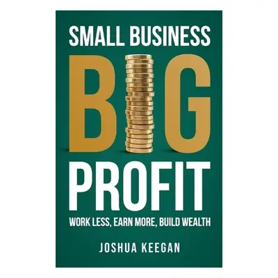 Small Business, Big Profit Profit - Keegan, Joshua