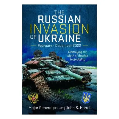 Russian Invasion of Ukraine, February - December 2022 - Harrel, John S