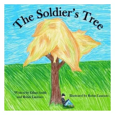 Soldier's Tree - Smith, Ethan a Laurinec, Robin