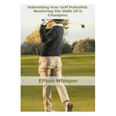 Unleashing Your Golf Potential - Whisper, Ethan