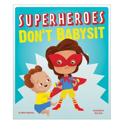 Superheroes Don't Babysit - Hendricks, Amber