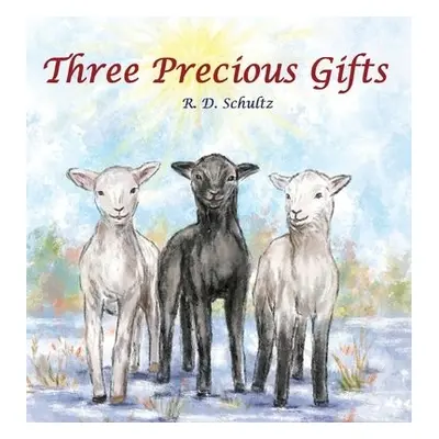 Three Precious Gifts - Schultz, R D