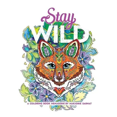 Stay Wild: A Coloring Book Menagerie by Marjorie Sarnat - Sarnat, Marjorie