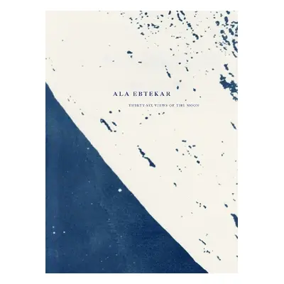 Ala Ebtekar: Thirty-Six Views of the Moon