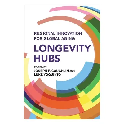 Longevity Hubs - Coughlin, Joseph F. a Yoquinto, Luke