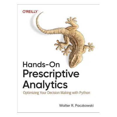 Hands-On Prescriptive Analytics - Paczkowski, Walter R.