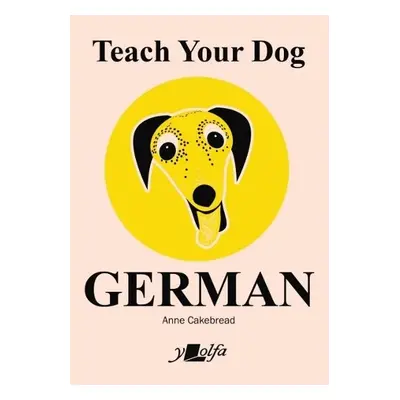 Teach Your Dog German - Cakebread, Anne