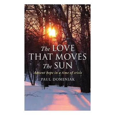 Love That Moves the Sun - Dominiak, Paul