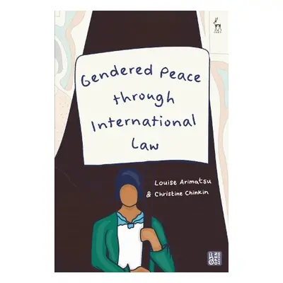 Gendered Peace through International Law - Arimatsu, Dr Louise (Centre for Women, Peace and Secu