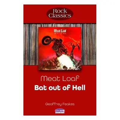 Meat Loaf: Bat Out Of Hell - Feakes, Geoffrey