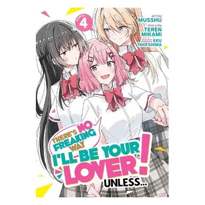 There's No Freaking Way I'll be Your Lover! Unless... (Manga) Vol. 4 - Mikami, Teren