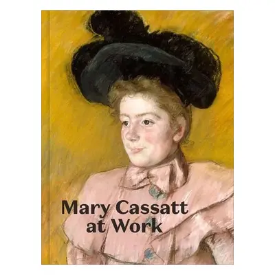 Mary Cassatt at Work - Thompson, Jennifer A. a Garber, Laurel