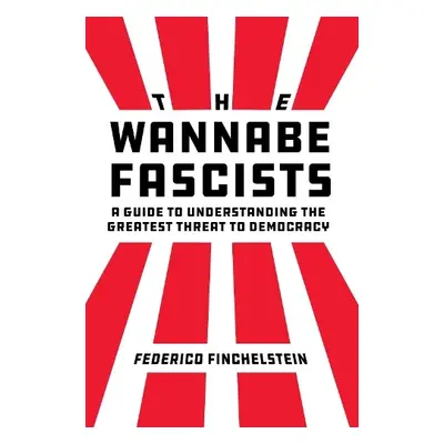 Wannabe Fascists - Finchelstein, Federico