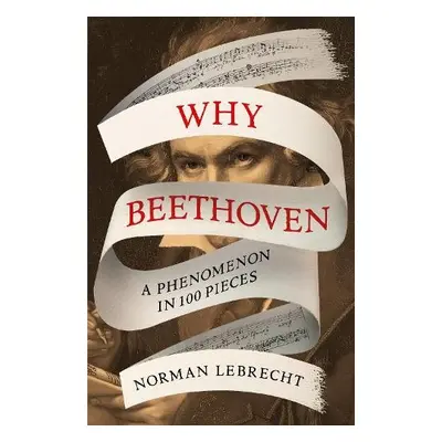 Why Beethoven - Lebrecht, Norman