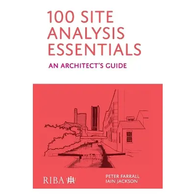 100 Site Analysis Essentials - Farrall, Peter a Jackson, Iain