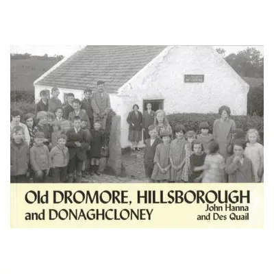 Old Dromore, Hillsborough and Donaghcloney - Hanna, John a Quail, Des