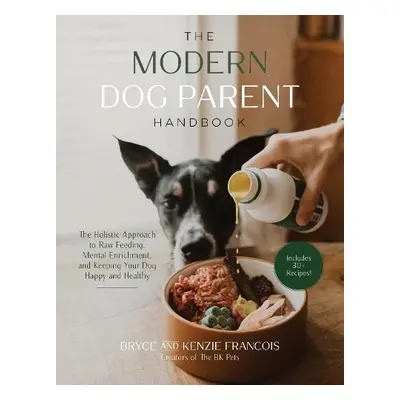 Modern Dog Parent Handbook - Francois, Bryce and Kenzie