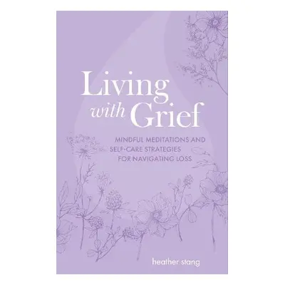 Living with Grief - Stang, Heather