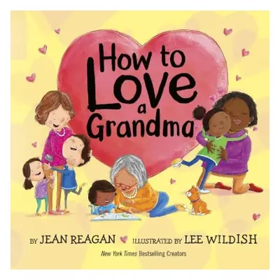 How to Love a Grandma - Reagan, Jean a Wildish, Lee