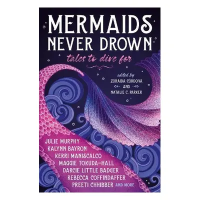 Mermaids Never Drown: Tales to Dive For - Maniscalco, Kerri a Murphy, Julie a Bayron, Kalynn