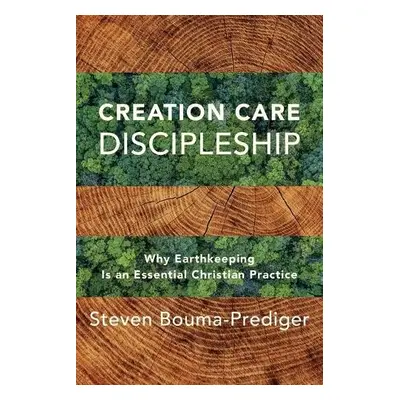 Creation Care Discipleship – Why Earthkeeping Is an Essential Christian Practice - Bouma–predige