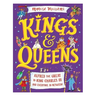 Kings and Queens: Alfred the Great to King Charles III and Everyone In-Between! - Williams, Marc