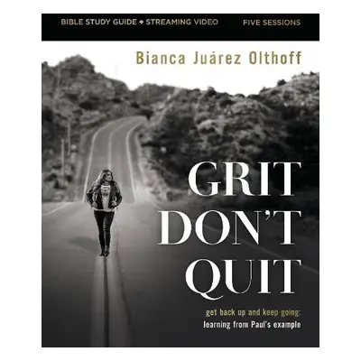 Grit Don't Quit Bible Study Guide plus Streaming Video - Olthoff, Bianca Juarez