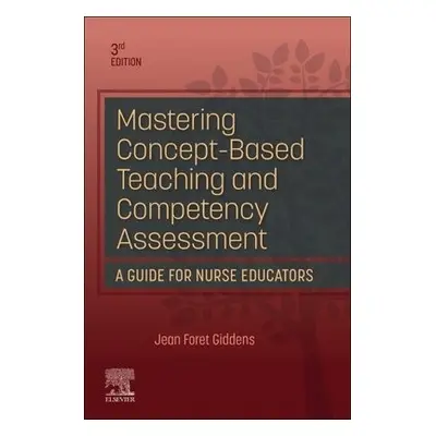 Mastering Concept-Based Teaching and Competency Assessment - Giddens, Jean Foret (Dean, School o