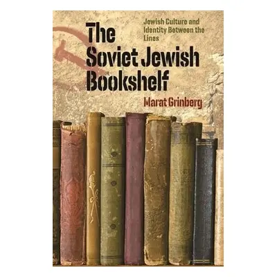 Soviet Jewish Bookshelf – Jewish Culture and Identity Between the Lines - Grinberg, Marat