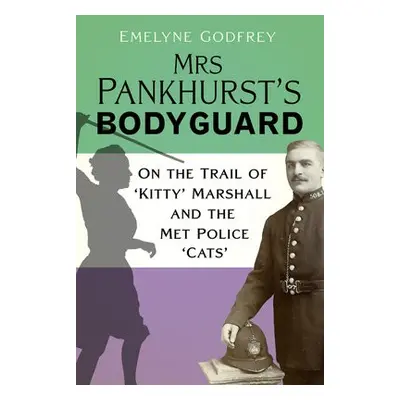 Mrs Pankhurst's Bodyguard - Godfrey, Emelyne