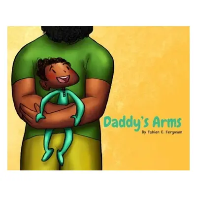 Daddy's Arms, board book - Ferguson, Fabian E.