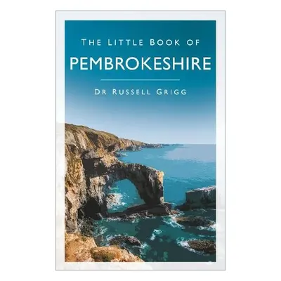 Little Book of Pembrokeshire - Grigg, Dr Russell