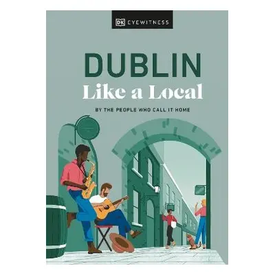 Dublin Like a Local - Brady, Nicola a Fitzmaurice, Eadaoin a DK Travel