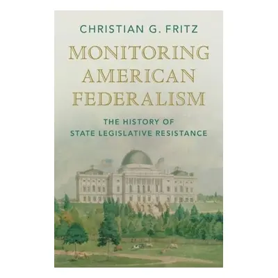 Monitoring American Federalism - Fritz, Christian G. (University of New Mexico School of Law)