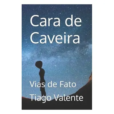 Cara de Caveira - Valente, Tiago