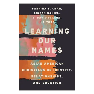 Learning Our Names – Asian American Christians on Identity, Relationships, and Vocation - Chan, 